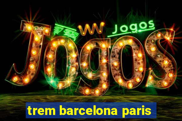 trem barcelona paris